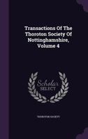 Transactions of the Thoroton Society of Nottinghamshire, Volume 4 1357860188 Book Cover