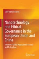 Nanotechnology and Ethical Governance in the European Union and China: Towards a Global Approach for Science and Technology 3319182323 Book Cover