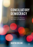 Conciliatory Democracy: From Deliberation Toward a New Politics of Disagreement 1137577428 Book Cover