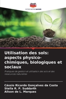 Utilisation des sols: aspects physico-chimiques, biologiques et sociaux: Pratiques de gestion et utilisation des sols et des ressources naturelles B0CHL9L8TN Book Cover