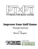 Improve Your Golf Game Through Exercise 1517447615 Book Cover