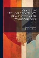 Classified Bibliography Of Boy Life And Organized Work With Boys, Volume 3... 1278980113 Book Cover
