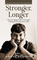 Stronger, Longer: The Anti-Aging Power of Strength Training and The Hormone Code B0F2T6PDY4 Book Cover