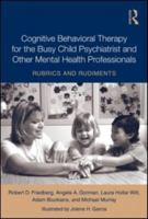 Teaching Child Psychiatrists Cognitive Behavioral Therapy: Rudiments and Rubrics 0415991277 Book Cover