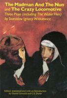 The Madman and the Nun and The Crazy Locomotive: Three Plays (including The Water Hen) 093683983X Book Cover