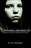 Surviving & Moving on: Self-Help for Survivors of Childhood Sexual Abuse 1843925079 Book Cover