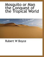 Mosquito or Man? the Conquest of the Tropical World 1113835176 Book Cover