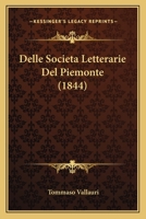 Delle Societa Letterarie del Piemonte - Primary Source Edition 1022666053 Book Cover