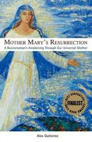 Mother Mary's Resurrection - A Businessman's Awakening Through Our Universal Mother 0982324308 Book Cover