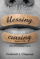 God Please Pardon My French: Why Do Christians Curse? B0GV53W4RZ Book Cover