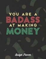 You Are A Badass At Making Money Budget Planner: ~ Monthly Budget and Financial Organizer Notebook 1687637784 Book Cover