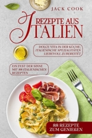 Rezepte aus Italien, "Dolce Vita in der Küche: Italienische Spezialitäten liebevoll zubereitet": Ein Fest der Sinne mit 88 italienischen Rezepten (German Edition) B0CPH24C95 Book Cover
