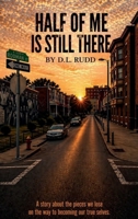Half Of Me Is Still There: A Story About The Pieces We Lose On The Way To Becoming Our True Selves B0HDJSJLP2 Book Cover