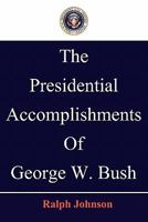 The Presidential Accomplishments of George W. Bush 1451563302 Book Cover