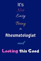 It's Not Easy Being a Rheumatologist and Looking This Good: Blank-Lined Journal/Notebook/Diary for Rheumatologists & STEM Students - Cool Birthday Present & Rheumatology Gift 1671139399 Book Cover