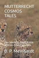 Mutterrecht Cosmos Tales: The Cataclysm ended in 2036 with ten-million survivors. B0BS8SJD9V Book Cover