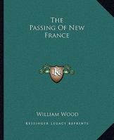 The Passing of New France : a Chronicle of Montcalm 1508713030 Book Cover