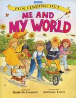 Me and My World (Fun Finding Out) 0753404540 Book Cover