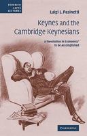 Keynes and the Cambridge Keynesians: A 'Revolution in Economics' to be Accomplished (Federico Caffe Lectures) 0521107725 Book Cover