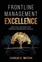 Frontline Management Excellence: Practical Methods That Produce Remarkable Results B0CPKCJX55 Book Cover