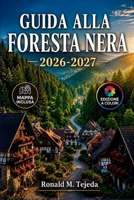 Guida alla Foresta Nera 2026-2027: Le terme di Baden-Baden, le Cascate di Triberg e i villaggi degli orologi a cucù in auto o in treno (Italian Edition) B0HCW9KBKQ Book Cover