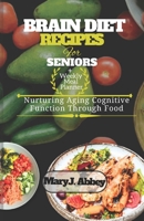 Brain Diet Recipes For Seniors: Nurturing Aging Cognitive Function Through Food B0CKS55M33 Book Cover