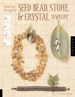 Making Designer Seed Bead, Stone, and Crystal Jewelry 1592532454 Book Cover