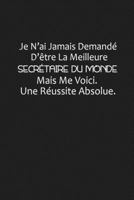 Je N'ai Jamais Demandé D'être La Meilleure Secrétaire Du Monde: Cadeau Humour Secrétaire (French Edition) 168619711X Book Cover