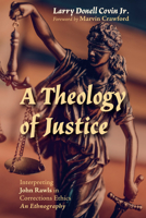 A Theology of Justice: Interpreting John Rawls in Corrections Ethics - An Ethnography 1666738816 Book Cover