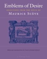 Emblems of Desire: Selections from the Délie of Maurice Scève 0812236947 Book Cover