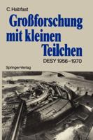 Grossforschung mit kleinen Teilchen: Das Deutsche Elektronen-Synchrotron, DESY, 1956-1970 3540514635 Book Cover