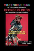 Multifarious Funk - The Evolution and Biography of George Clinton and the Parliament-Funkadelic Empire: Funkentelechy How's Your Funk! 1937269655 Book Cover