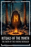 Rituals of the North - The Faith of the Vikings Revealed: Norse Mythology, Germanic Religion, and Archaeology - From Cult Halls and Groves to Rune Stones and Matrons (Norse Myths & Legends) B0HG6XJ28H Book Cover