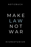 Notizbuch Make Law Not War #jurastudium: A5 Studienplaner zum Jura Studium Semesterplaner f�r Rechts-studenten Anw�lte witziger Spruch zum Abitur Studienbeginn Erstes Semester Geschenkidee 1695342976 Book Cover