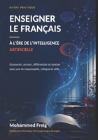 Enseigner le français à l'ère de l'intelligence artificielle: Concevoir, animer, différencier et évaluer avec une IA responsable, critique et utile (French Edition) B0HGXDQF2D Book Cover