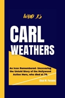 WHO IS CARL WEATHERS: An Icon Remembered- Uncovering the Untold Story of the Hollywood Action Hero, who died at 76. B0CV3YHSKR Book Cover