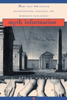 Myth Information: More Than 590 Popular Misconceptions, Fallacies, and Misbeliefs Explained! 0345359852 Book Cover