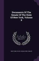 Documents Of The Senate Of The State Of New York, Volume 8... 1143233107 Book Cover