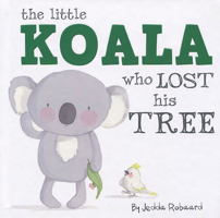 The Little Koala Who Lost His Tree (Board Book) 1760400807 Book Cover