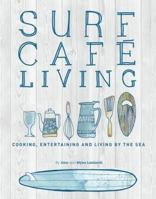 Surf Cafe Living: Eat, Live, Inspire 0956789366 Book Cover