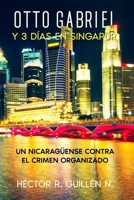 Otto Gabriel y Tres días en Singapur.: Un nicaragüense contra el crimen organizado. B0BVST67YV Book Cover