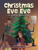 Christmas Eve Eve: A Dr. Seuss-like Christmas Story 1504386426 Book Cover