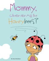 Mommy, Where Are All the Honeybees? 0997746629 Book Cover