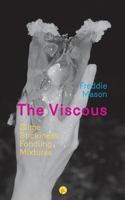 The Viscous : Slime, Stickiness, Fondling, Mixtures 1950192865 Book Cover