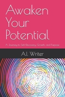 Awaken Your Potential: A Journey to Self-Discovery, Growth, and Purpose B0FFSMFY7K Book Cover