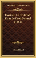 Essai Sur La Certitude Dans Le Droit Naturel (1864) 1147999562 Book Cover