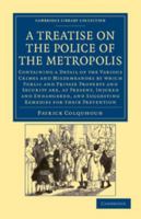 A Treatise on the Police of the Metropolis (Patterson Smith Reprint Series in Criminology, Law Enforcement, and Social Problems, Publication No. 42) 1014806208 Book Cover