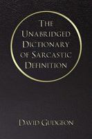 The Unabridged Dictionary of Sarcastic Definition 144013023X Book Cover