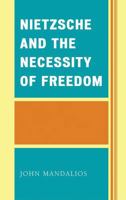 Nietzsche and the Necessity of Freedom 0739110047 Book Cover