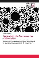 Indexado de Patrones de Difracción: Un modelo para su identificación automática a través del procesamiento de imágenes 6202811463 Book Cover